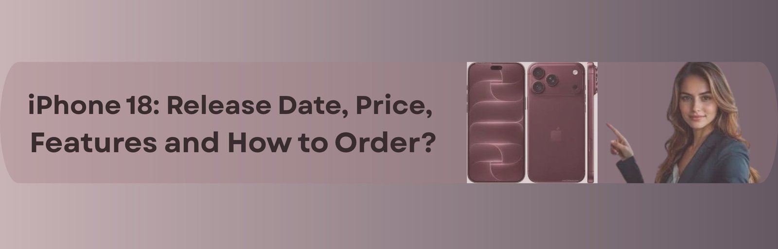 iPhone 18 Release Date, Price, Features & How to Order?