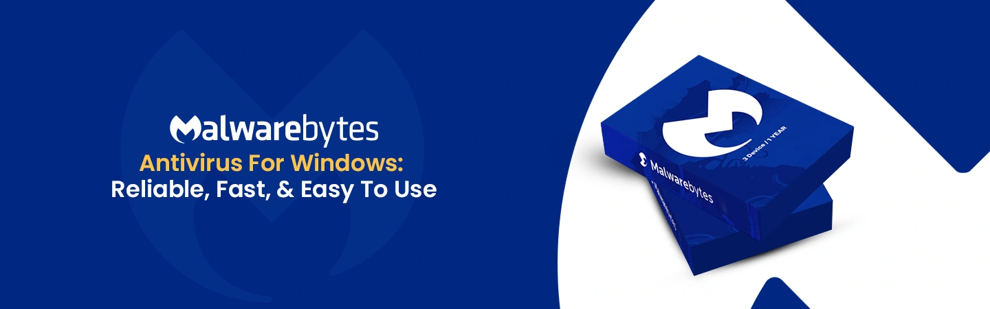 Malwarebytes Antivirus For Windows: Reliable, Fast & Easy To Use